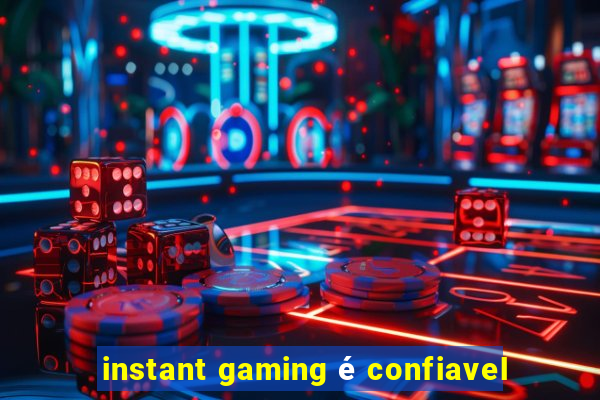 instant gaming é confiavel