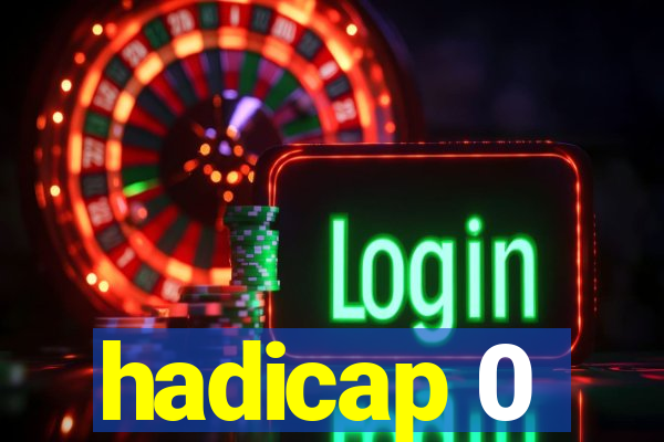 hadicap 0