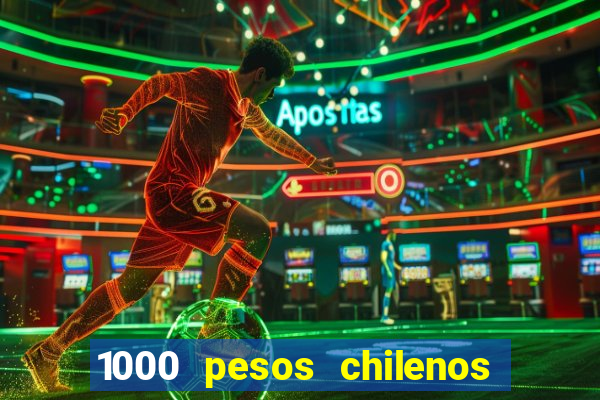 1000 pesos chilenos em reais