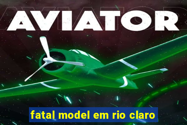 fatal model em rio claro