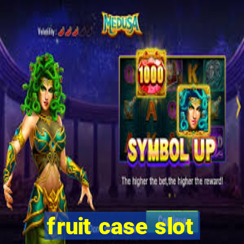 fruit case slot