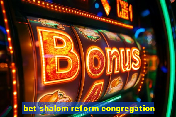 bet shalom reform congregation