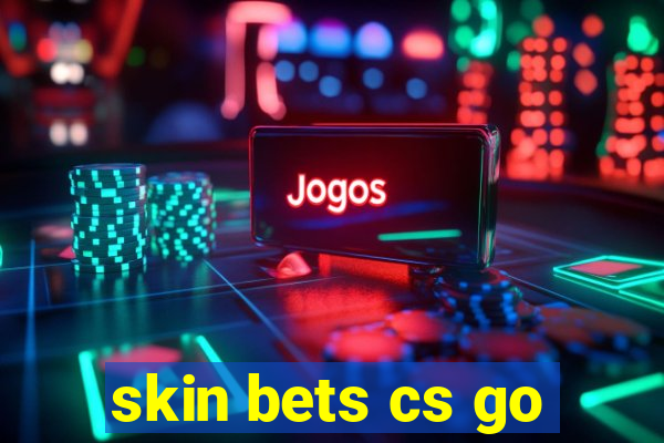 skin bets cs go