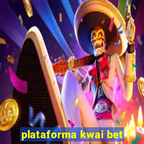 plataforma kwai bet