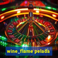 wine_flame pelada