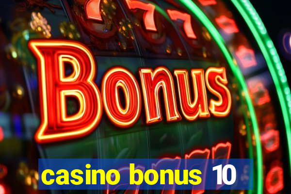 casino bonus 10