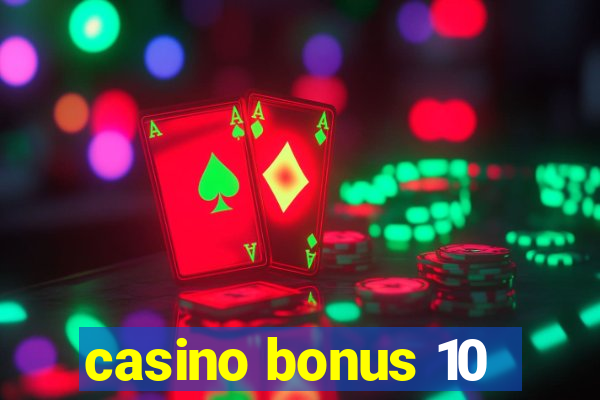 casino bonus 10