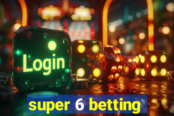 super 6 betting