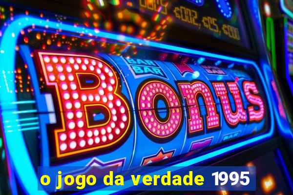 o jogo da verdade 1995