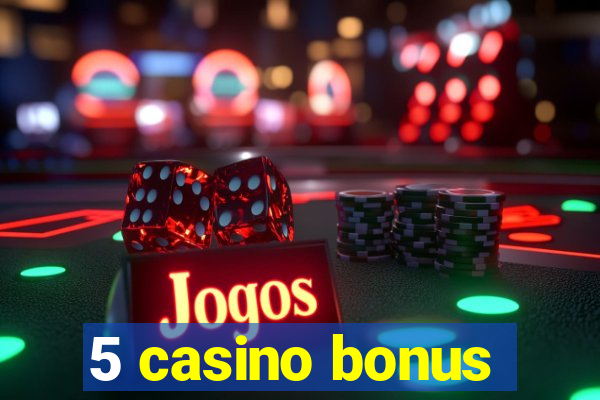 5 casino bonus