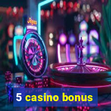 5 casino bonus