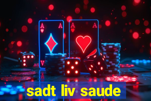 sadt liv saude