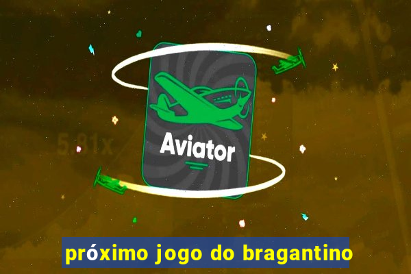 próximo jogo do bragantino