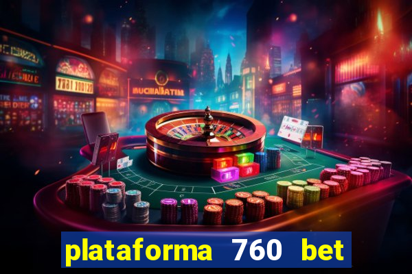 plataforma 760 bet é confiável