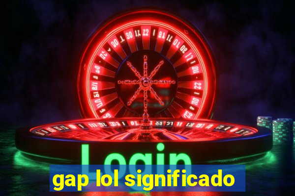 gap lol significado