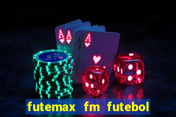 futemax fm futebol ao vivo