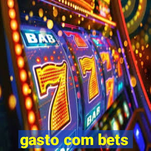 gasto com bets