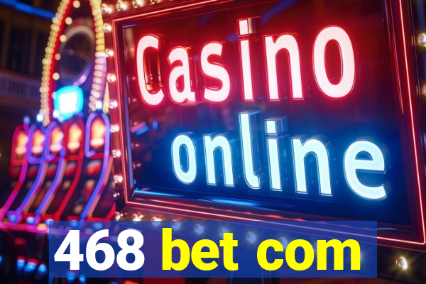 468 bet com