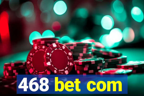 468 bet com