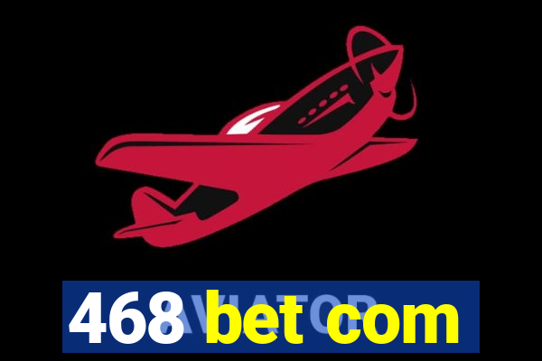 468 bet com