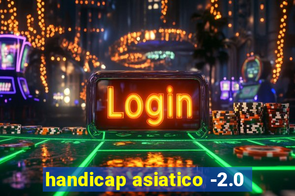 handicap asiatico -2.0