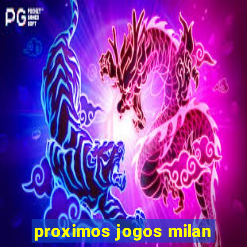 proximos jogos milan