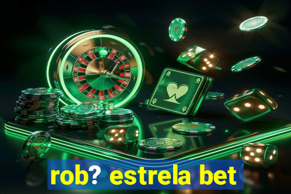 rob? estrela bet