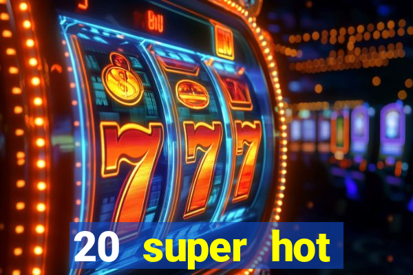 20 super hot casino game