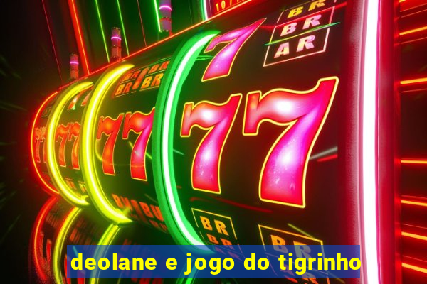 deolane e jogo do tigrinho