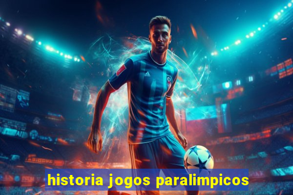 historia jogos paralimpicos