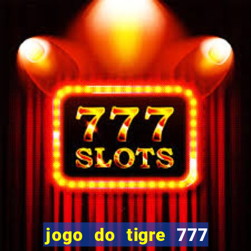 jogo do tigre 777 fortune tiger