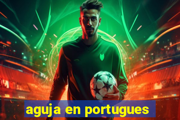 aguja en portugues