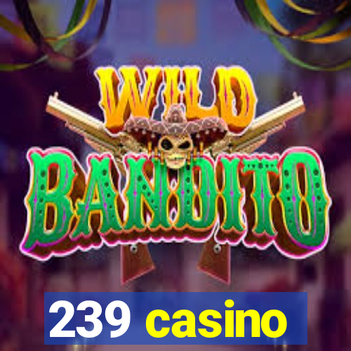 239 casino