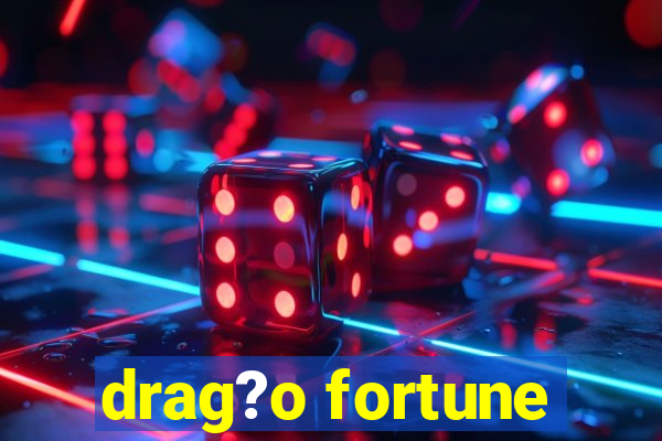 drag?o fortune