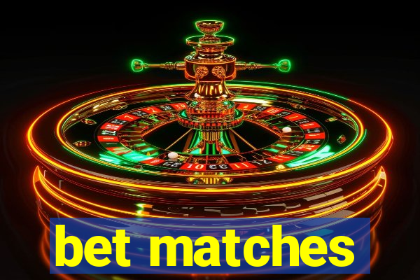 bet matches