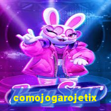 comojogarojetix