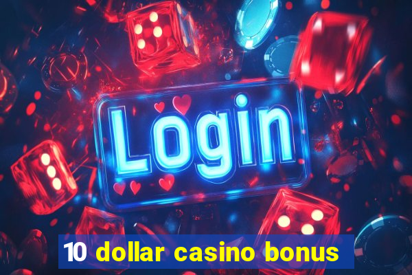 10 dollar casino bonus