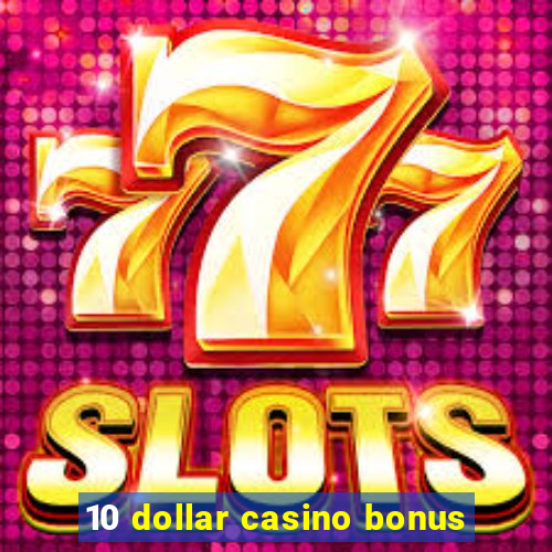 10 dollar casino bonus