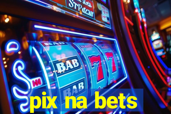 pix na bets