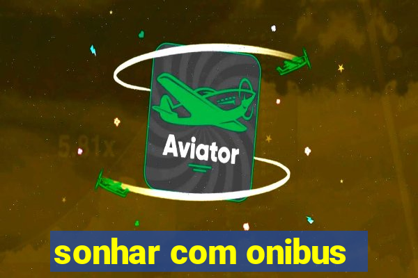 sonhar com onibus