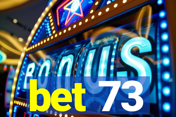 bet 73