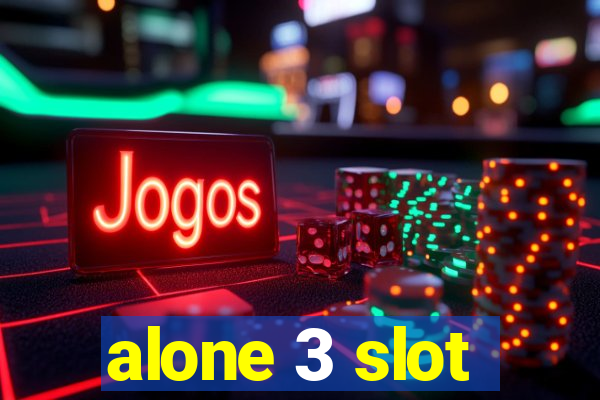 alone 3 slot