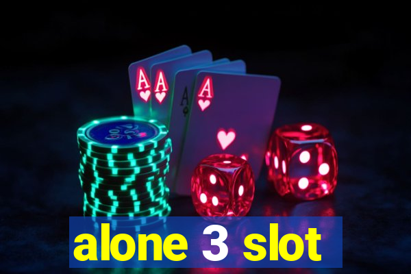 alone 3 slot