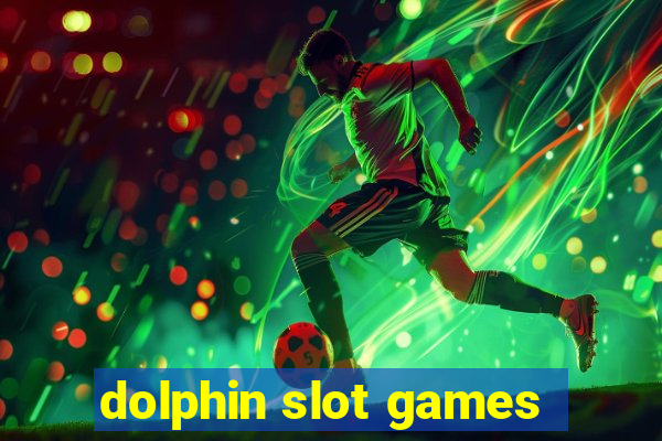 dolphin slot games