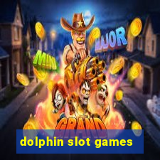 dolphin slot games