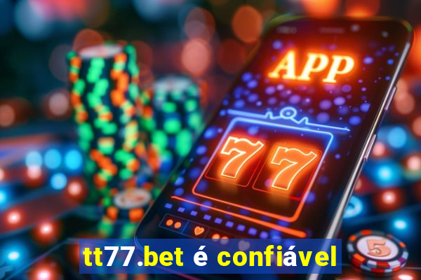 tt77.bet é confiável