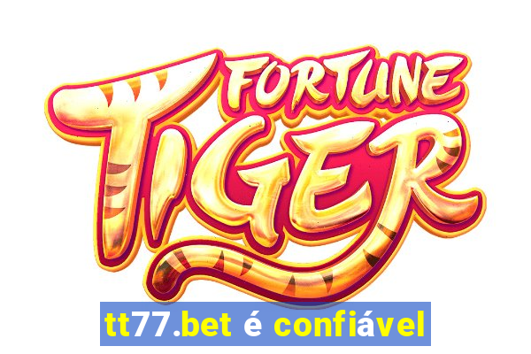 tt77.bet é confiável