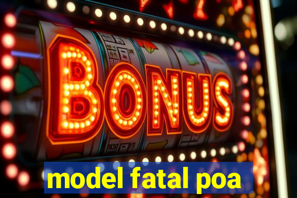 model fatal poa