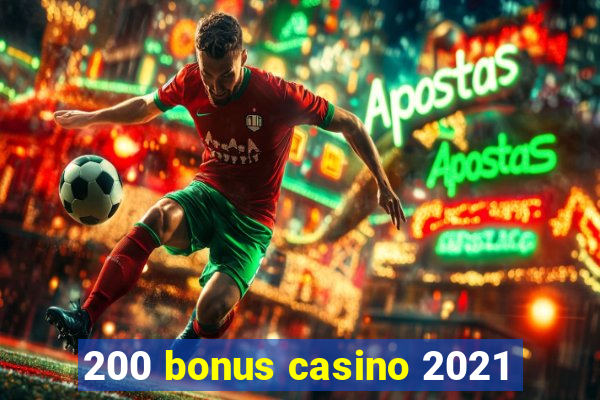 200 bonus casino 2021