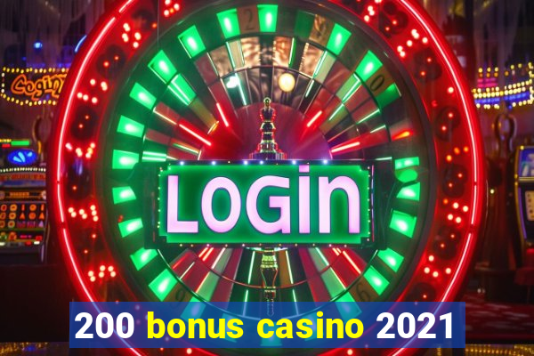 200 bonus casino 2021